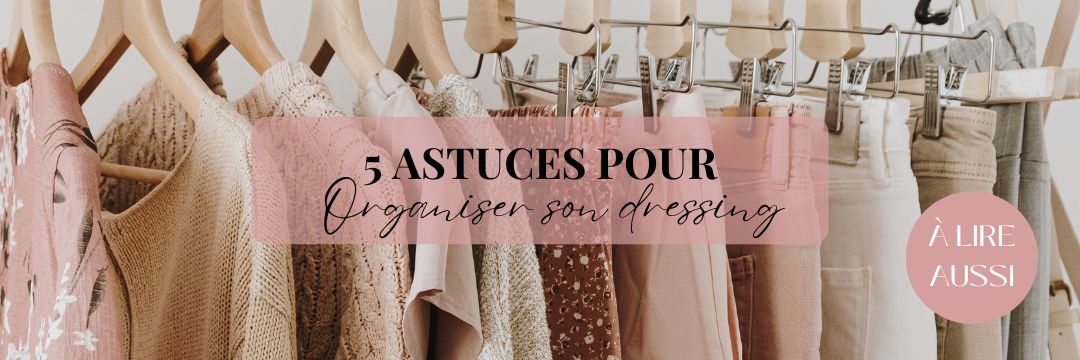 5 astuces pour organiser dressing